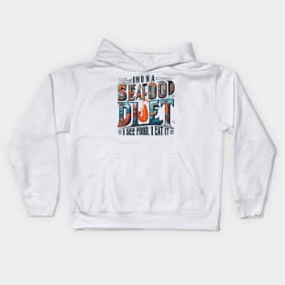 I'm on a seafood diet. I see food, and I eat it Kids Hoodie